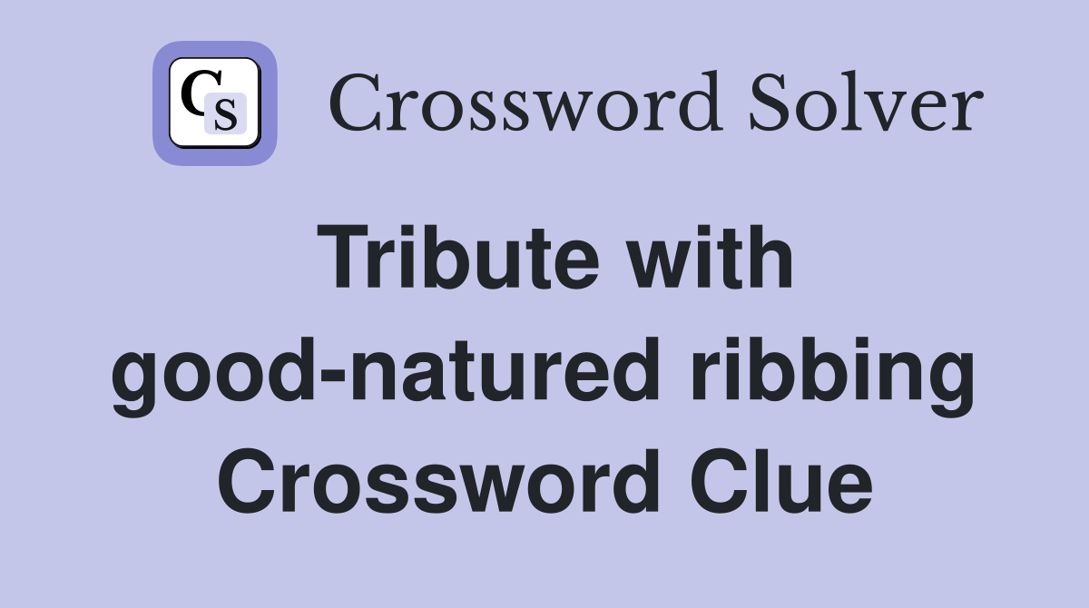 Tribute with good-natured ribbing Crossword Clue