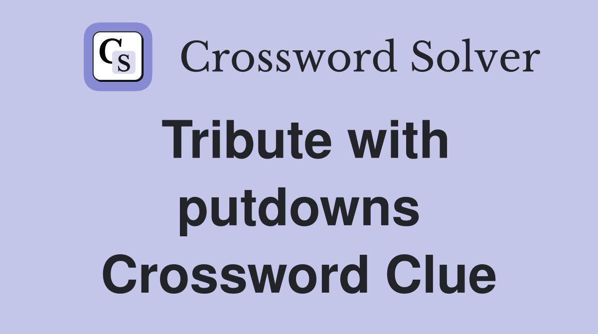 Tribute with putdowns Crossword Clue