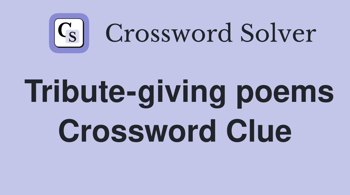 Tribute-giving poems Crossword Clue
