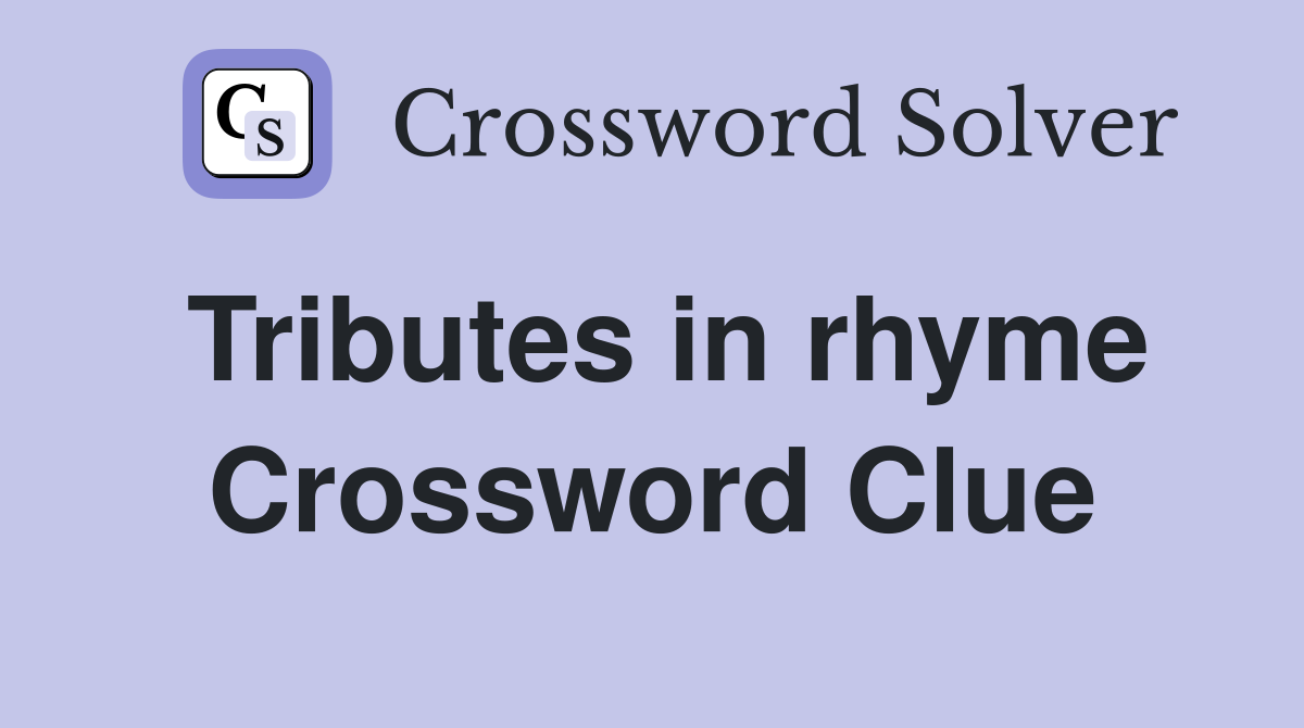 Tributes in rhyme Crossword Clue