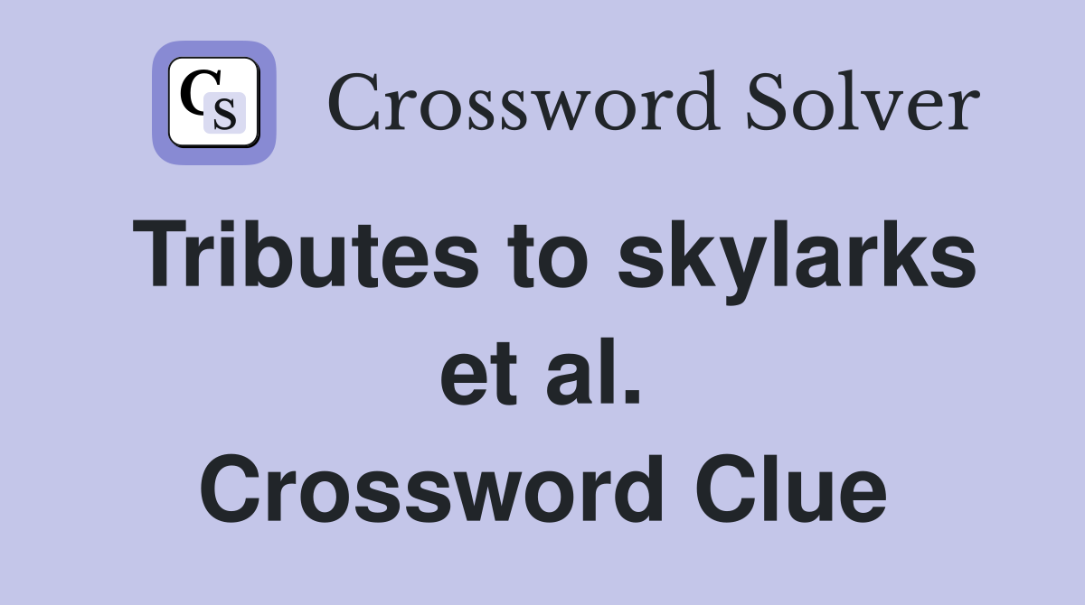Tributes to skylarks et al. Crossword Clue