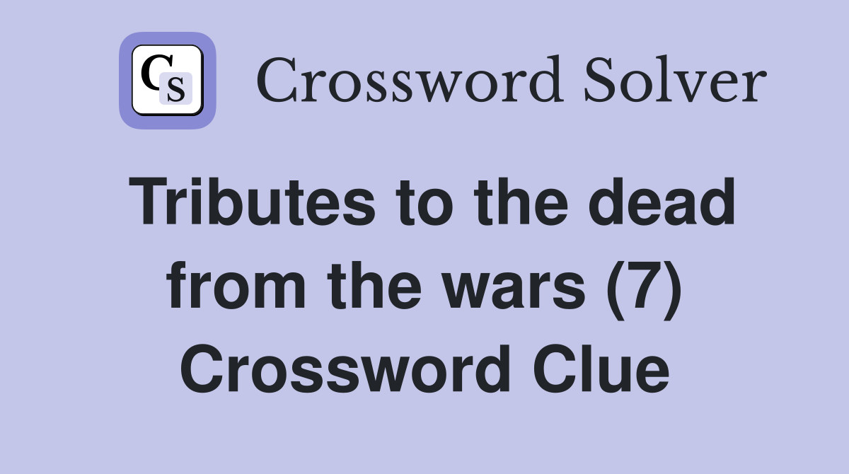 Tributes to the dead from the wars (7) Crossword Clue