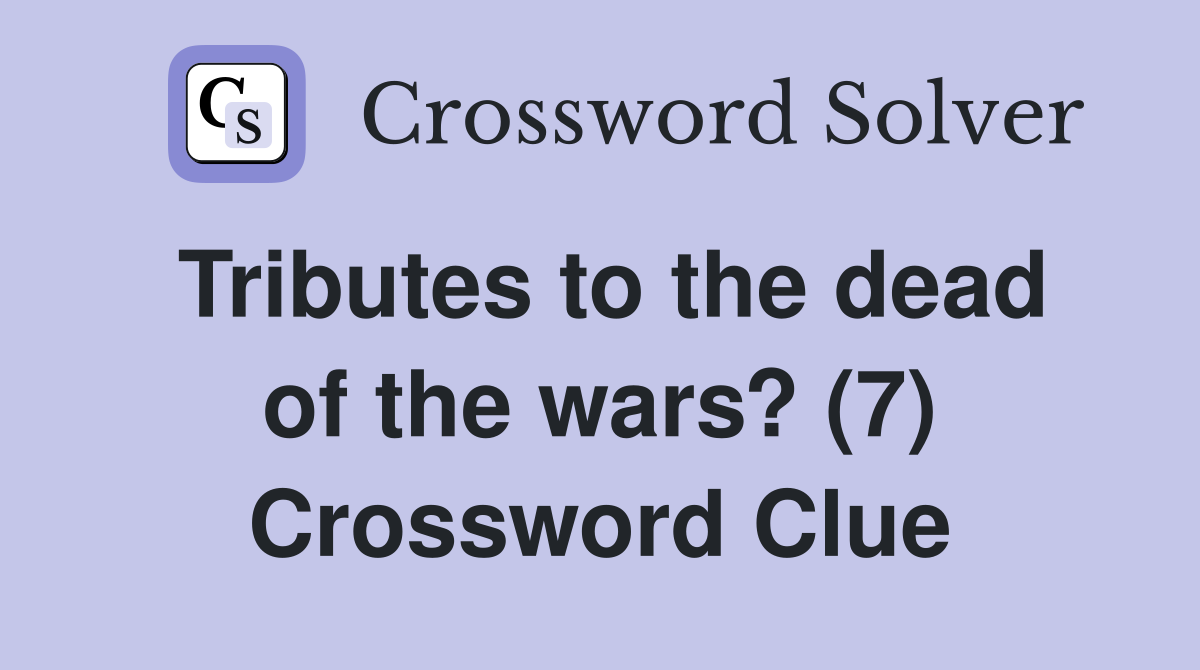 Tributes to the dead of the wars? (7) Crossword Clue