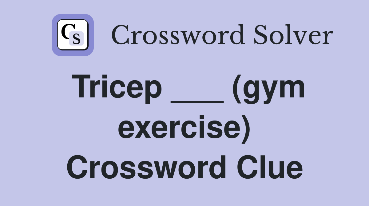 Tricep ___ (gym exercise) Crossword Clue