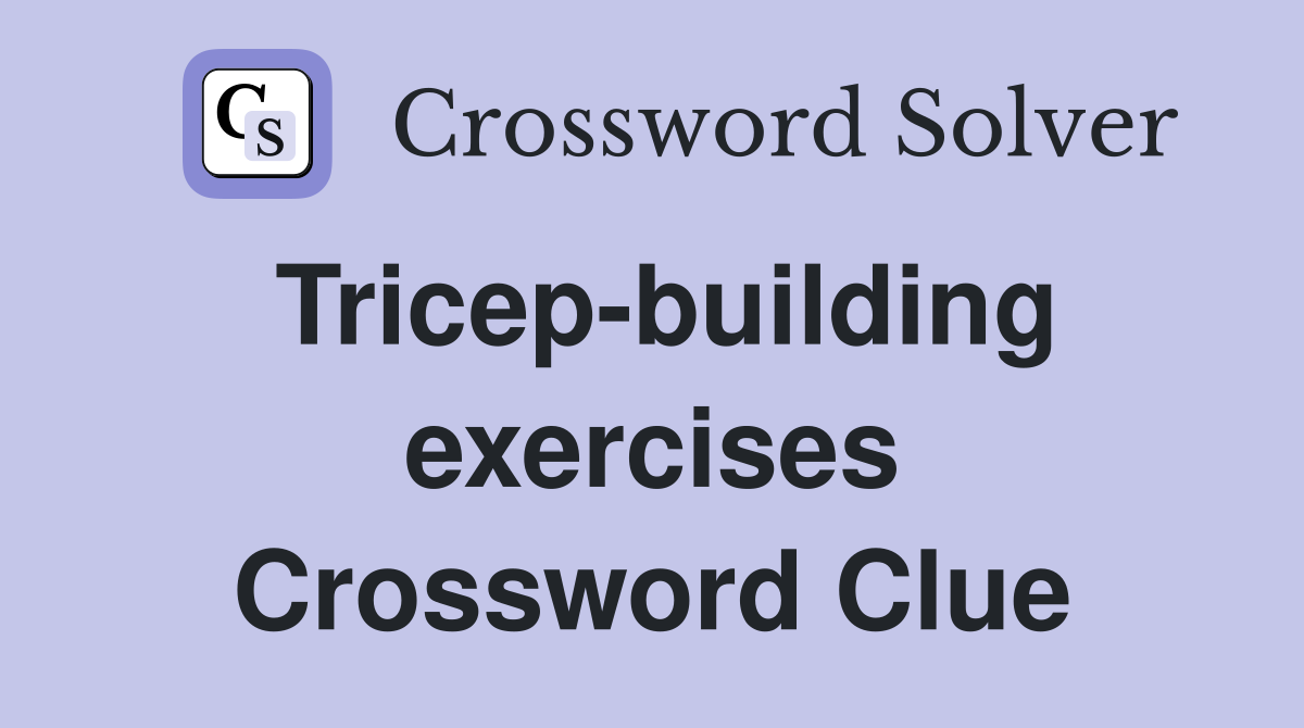 Tricep-building exercises Crossword Clue