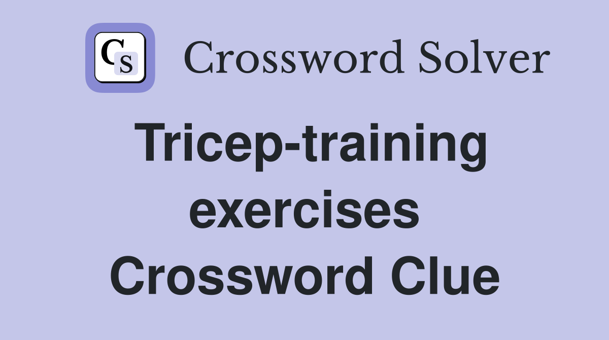 Tricep-training exercises Crossword Clue
