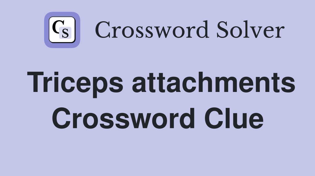 Triceps attachments Crossword Clue