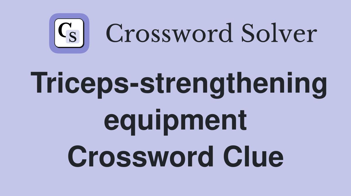 Triceps-strengthening equipment Crossword Clue
