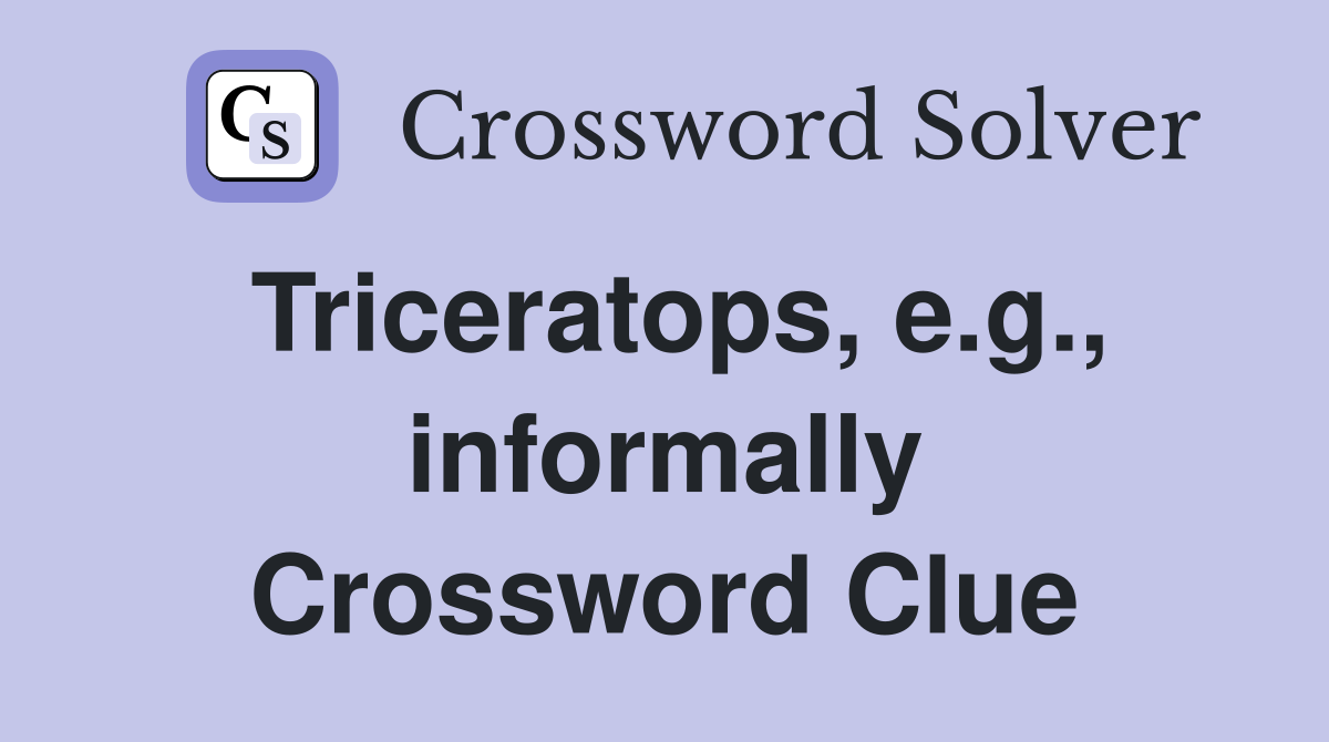 Triceratops, e.g., informally Crossword Clue