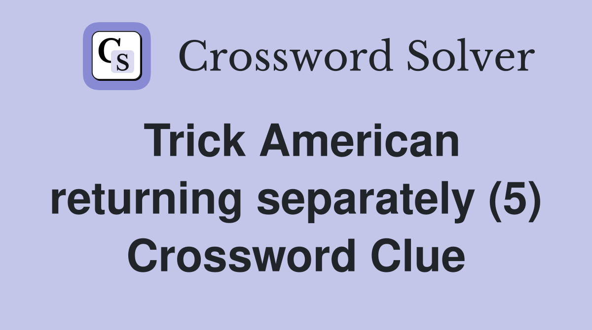 Trick American returning separately (5) Crossword Clue