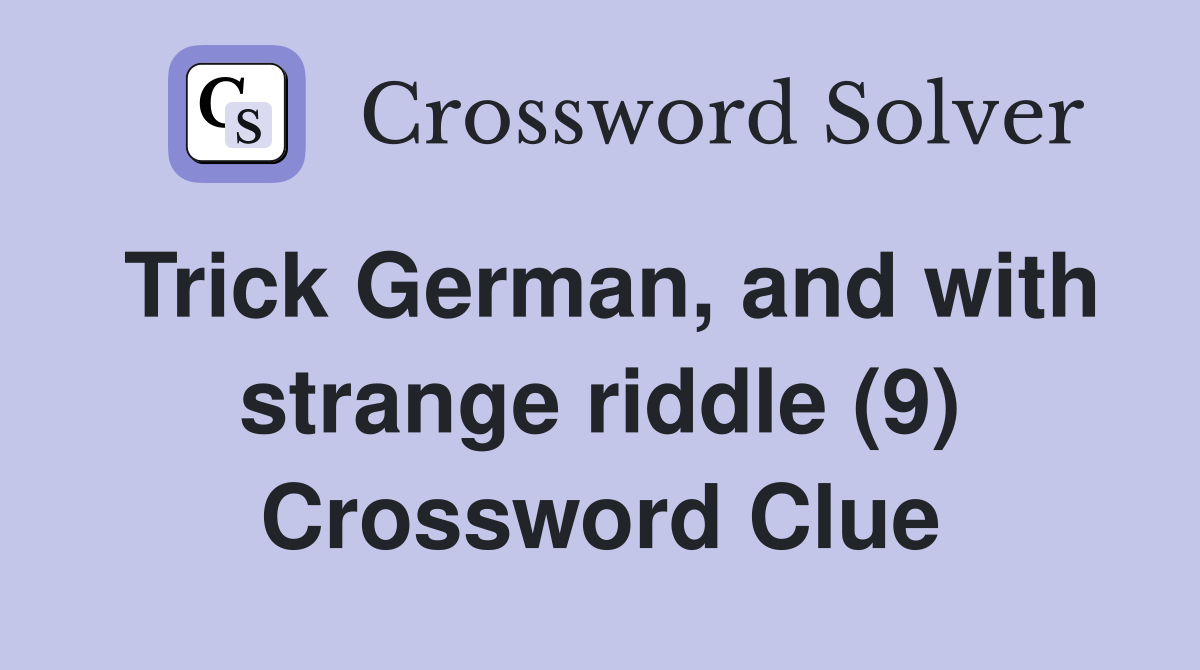 Trick German, and with strange riddle (9) Crossword Clue