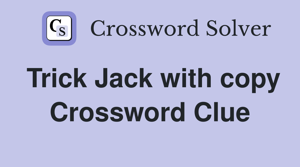 Trick Jack with copy Crossword Clue