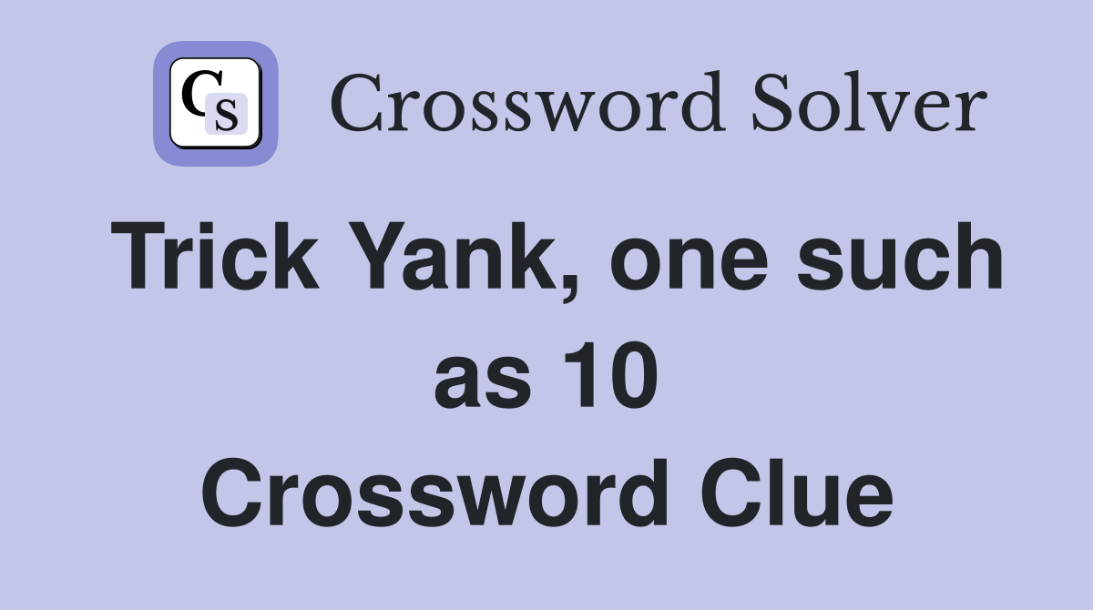 Trick Yank, one such as 10 Crossword Clue