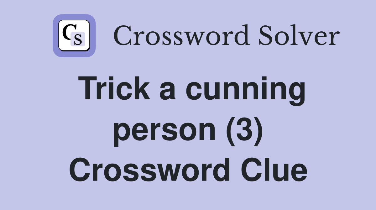 Trick a cunning person (3) Crossword Clue