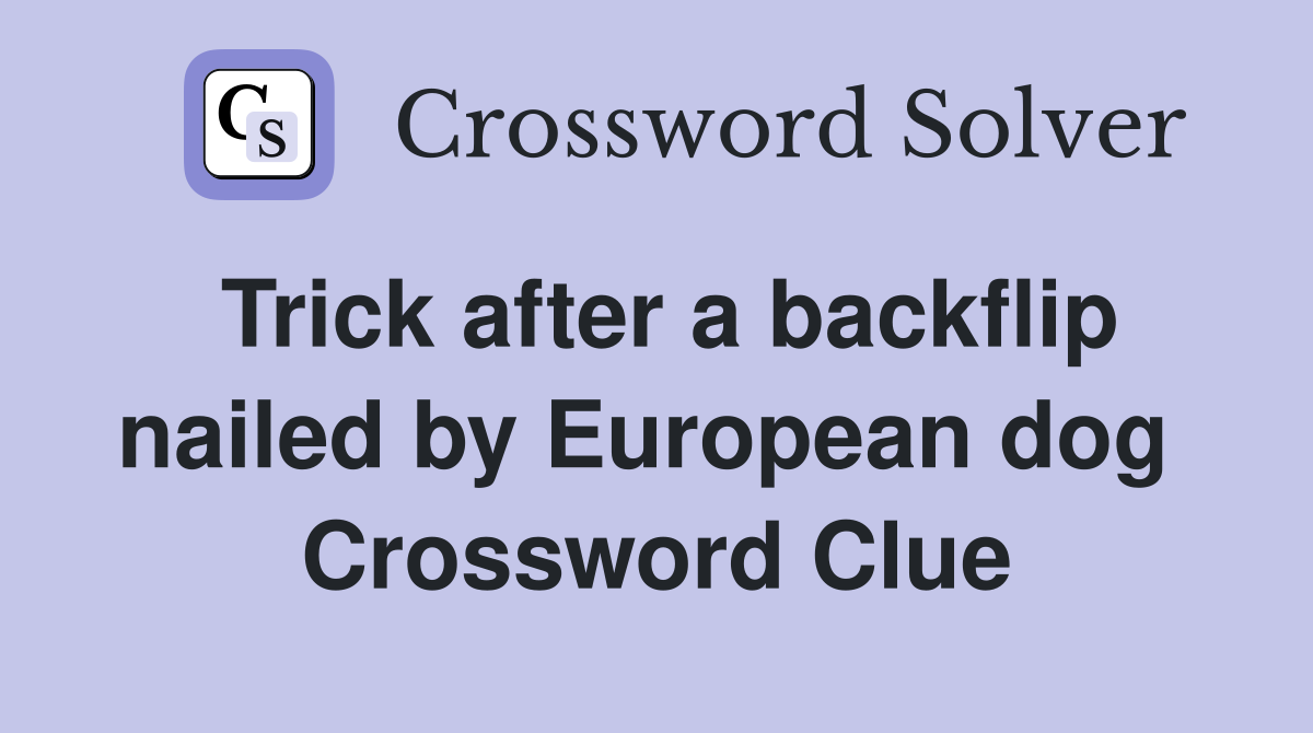 Trick after a backflip nailed by European dog  Crossword Clue