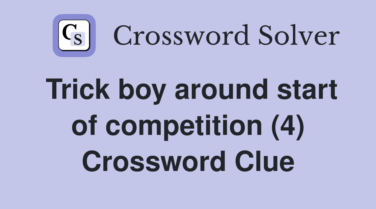 Trick boy around start of competition (4) Crossword Clue