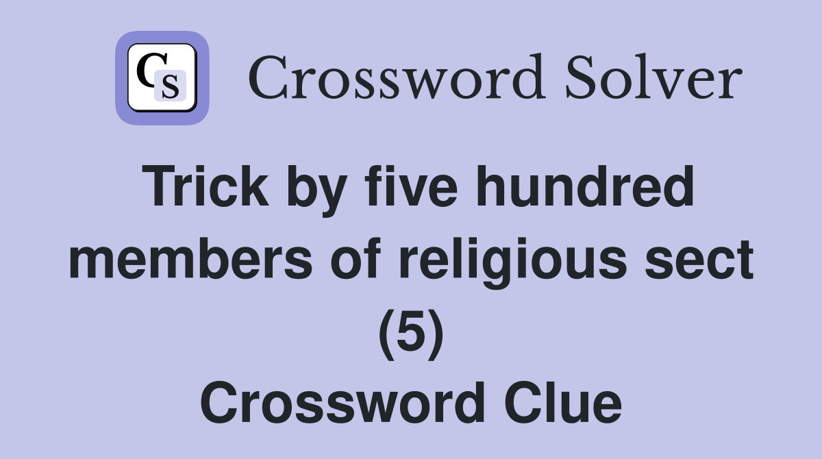 Trick by five hundred members of religious sect (5) Crossword Clue