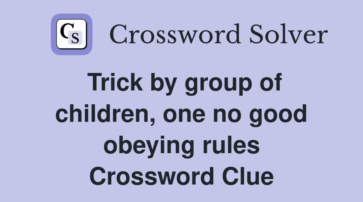 Trick by group of children, one no good obeying rules Crossword Clue