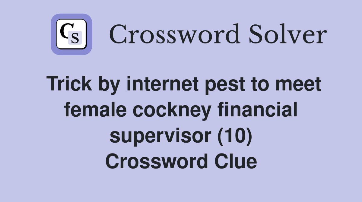 Trick by internet pest to meet female cockney financial supervisor (10) Crossword Clue