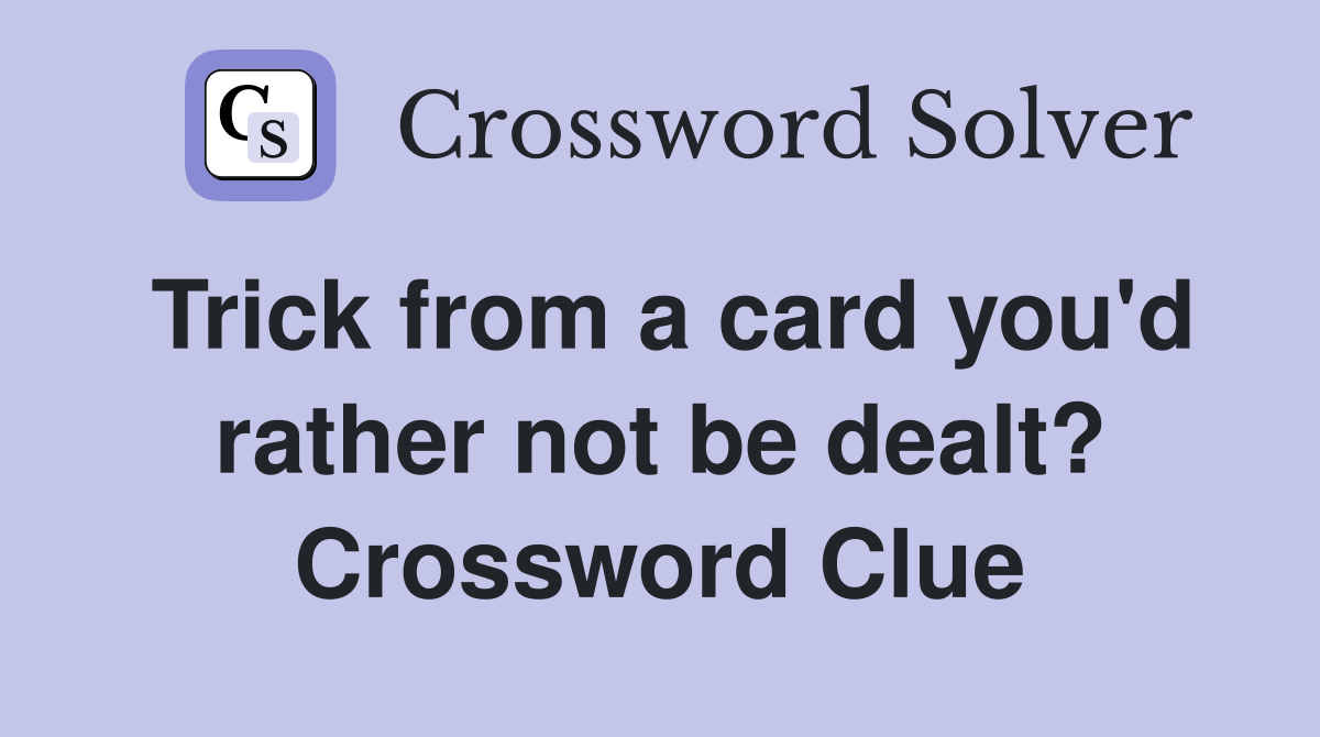 Trick from a card you'd rather not be dealt? Crossword Clue