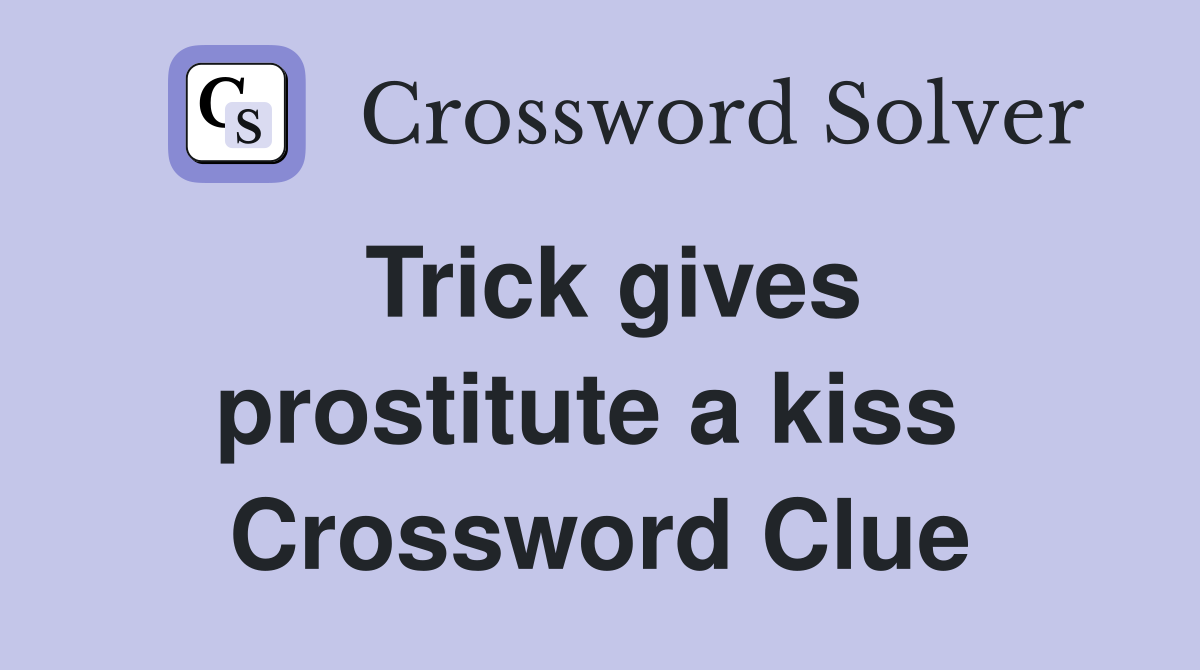 Trick gives prostitute a kiss  Crossword Clue
