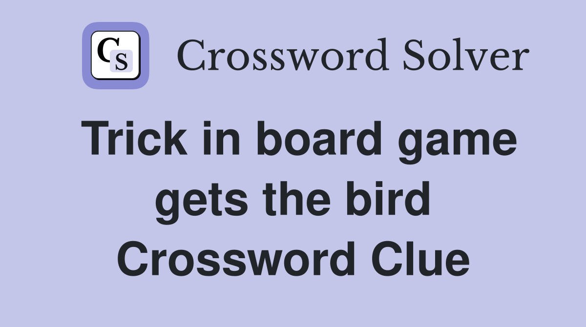 Trick in board game gets the bird Crossword Clue