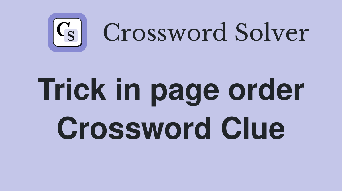 Trick in page order  Crossword Clue