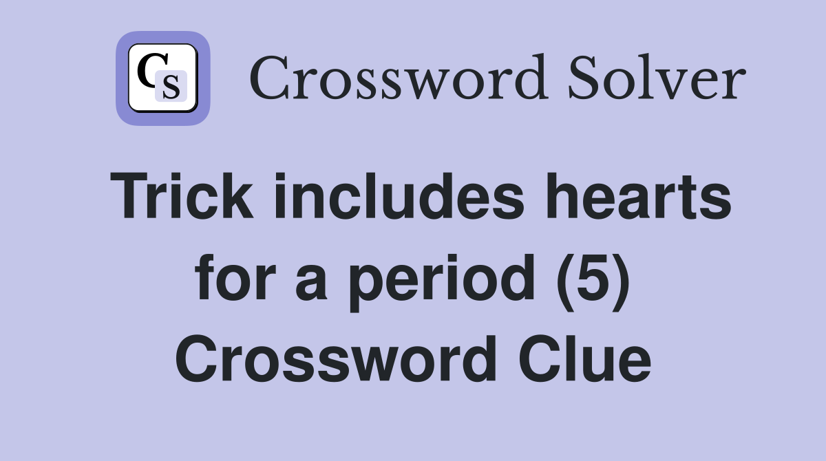Trick includes hearts for a period (5) Crossword Clue