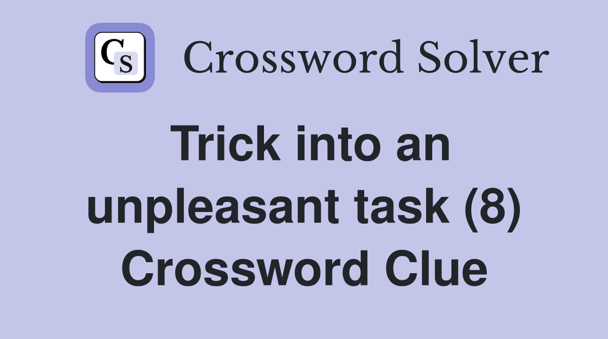 Trick into an unpleasant task (8) Crossword Clue