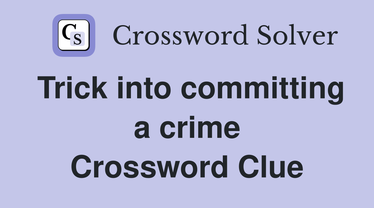 Trick into committing a crime Crossword Clue