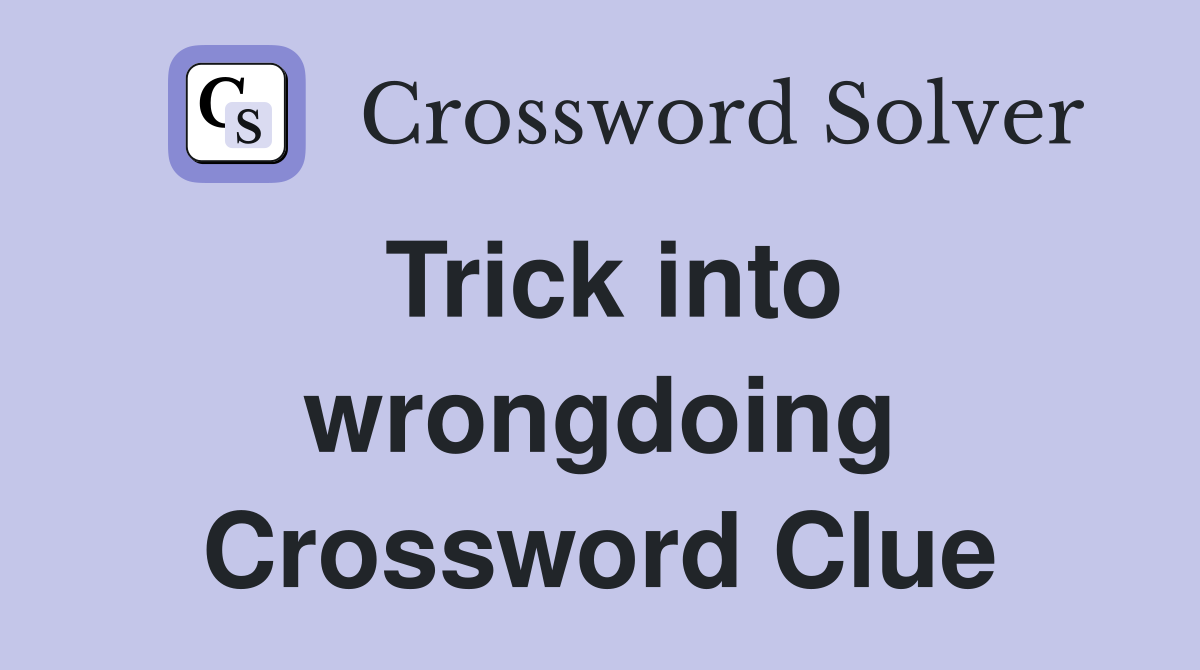 Trick into wrongdoing Crossword Clue