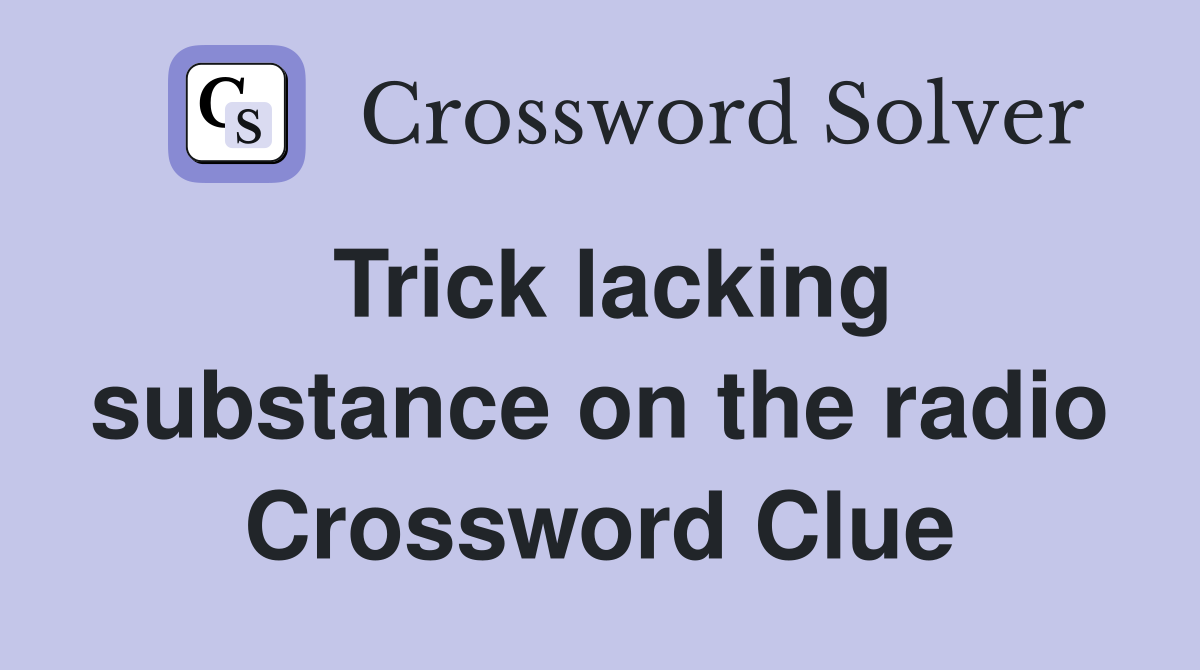 Trick lacking substance on the radio Crossword Clue