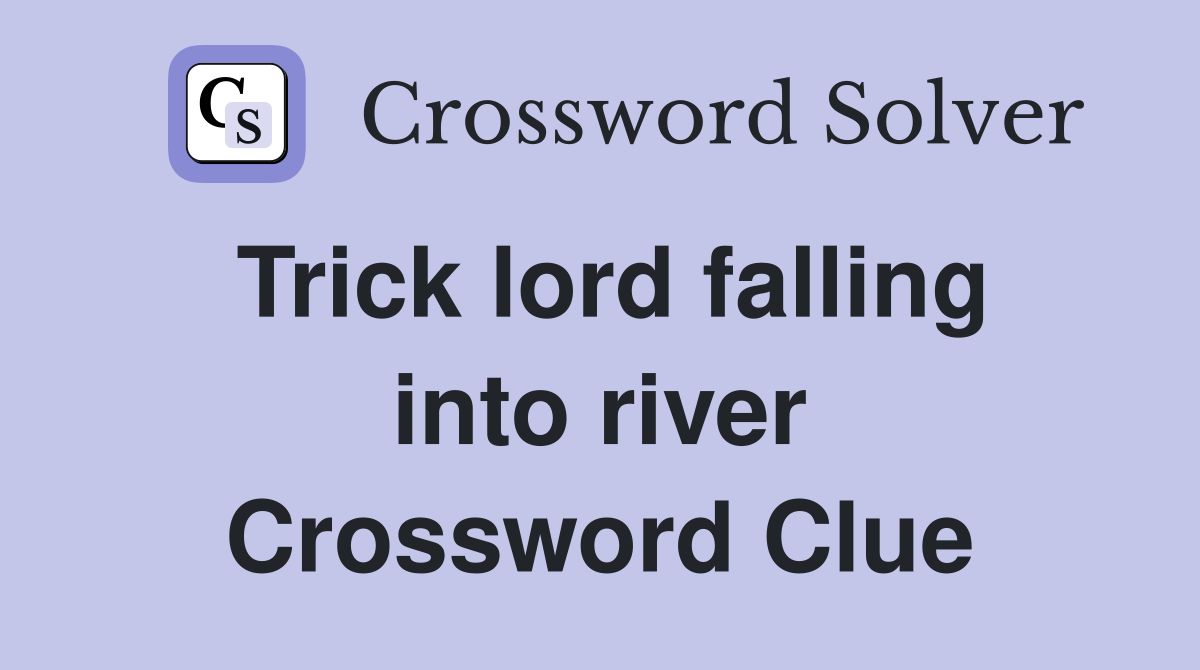 Trick lord falling into river Crossword Clue