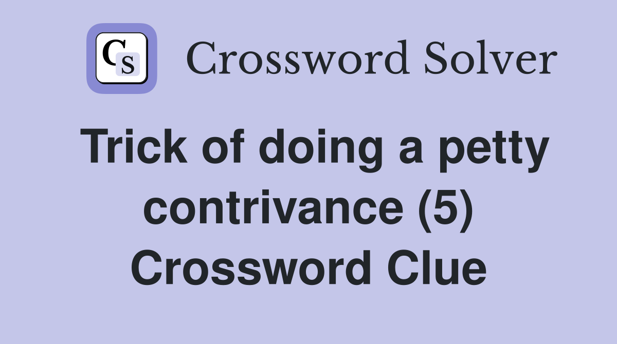 Trick of doing a petty contrivance (5) Crossword Clue