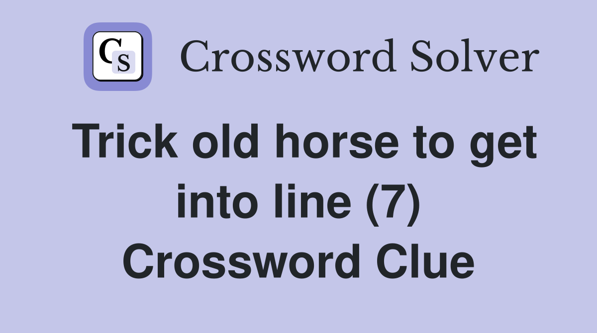 Trick old horse to get into line (7) Crossword Clue