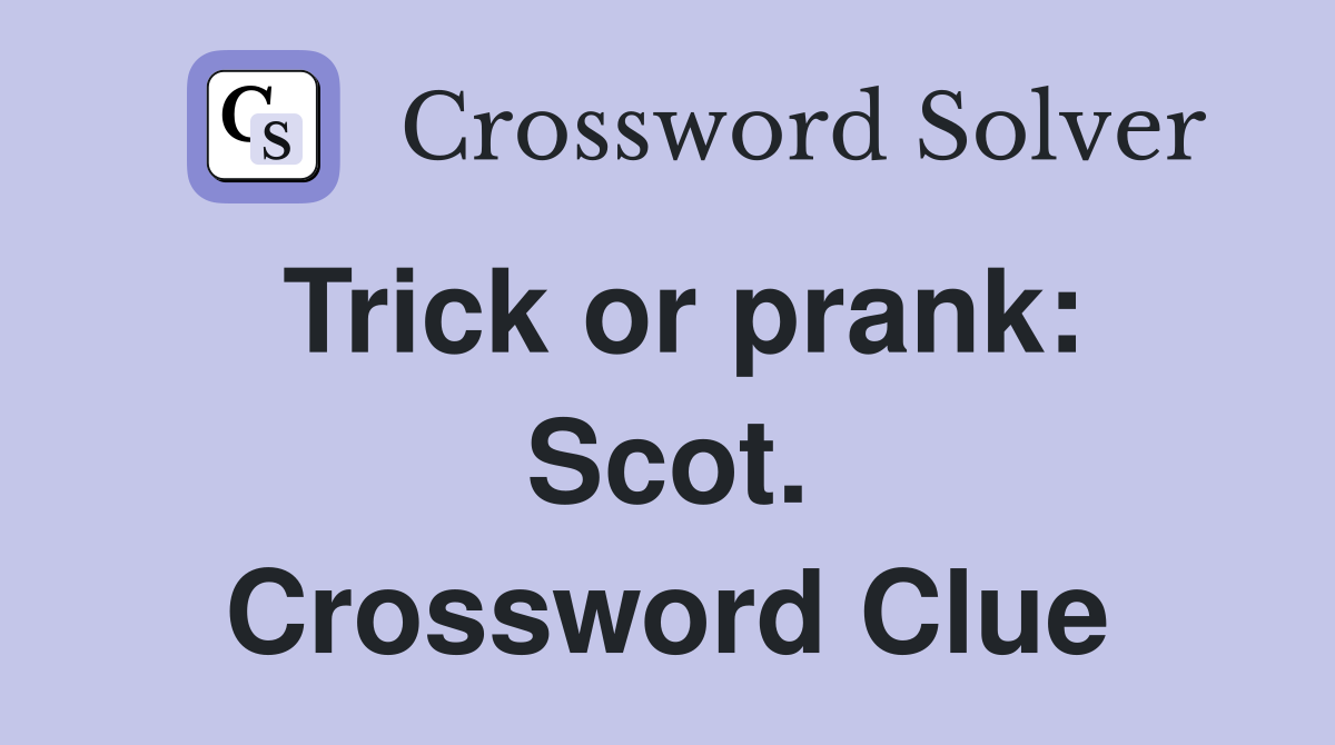 Trick or prank: Scot. Crossword Clue