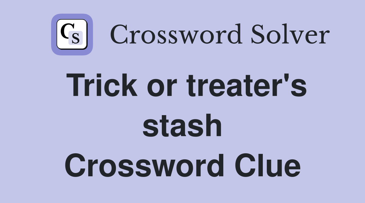 Trick or treater's stash Crossword Clue