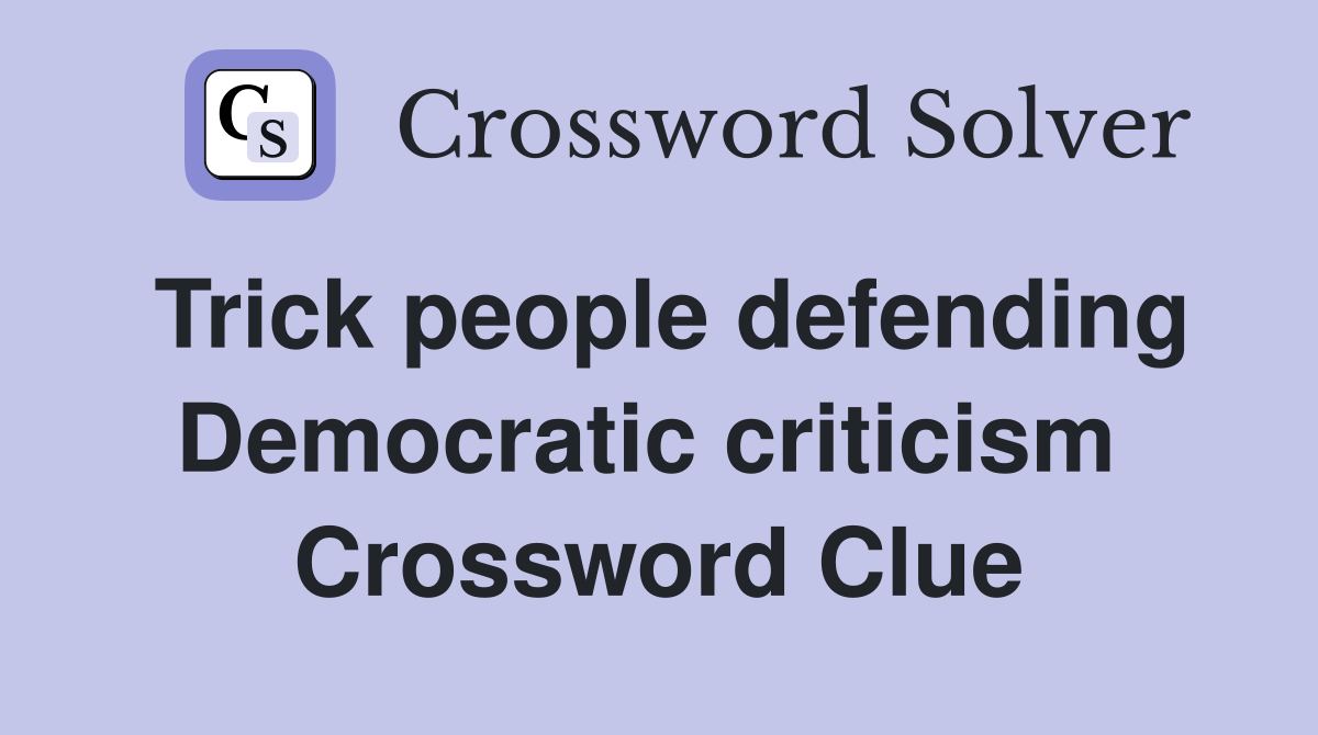 Trick people defending Democratic criticism  Crossword Clue