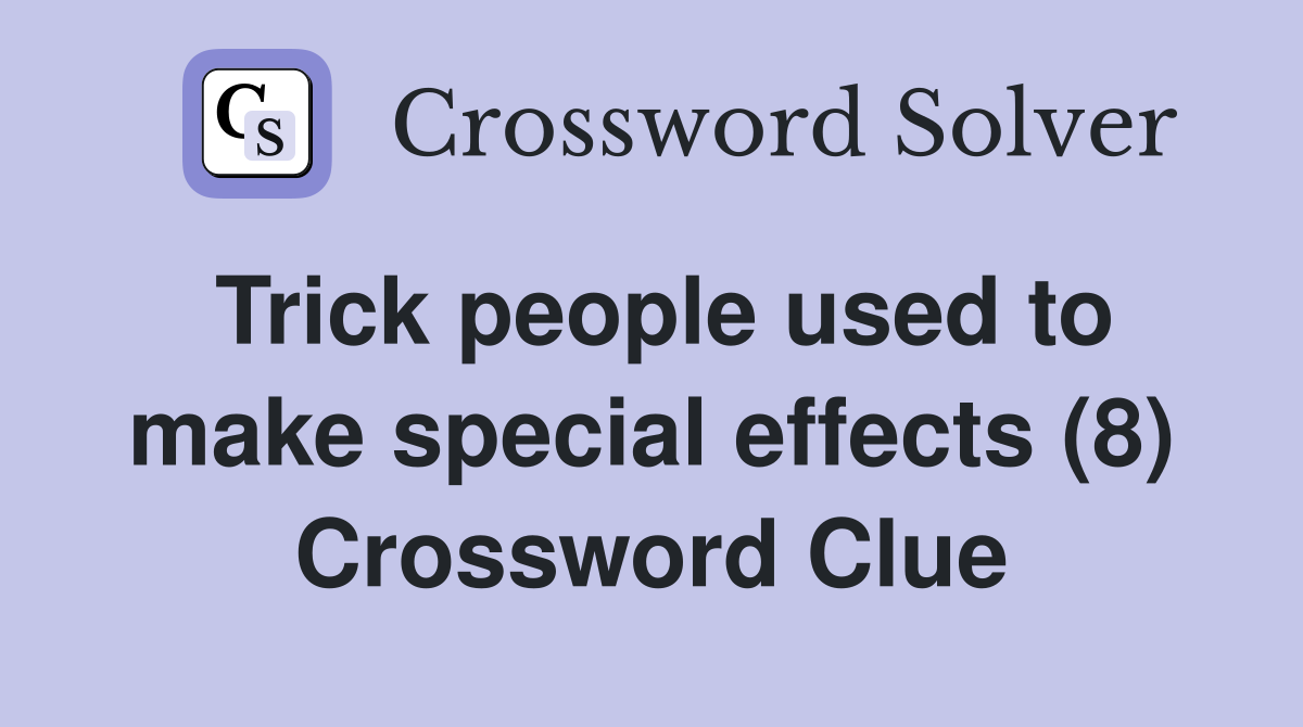 Trick people used to make special effects (8) Crossword Clue