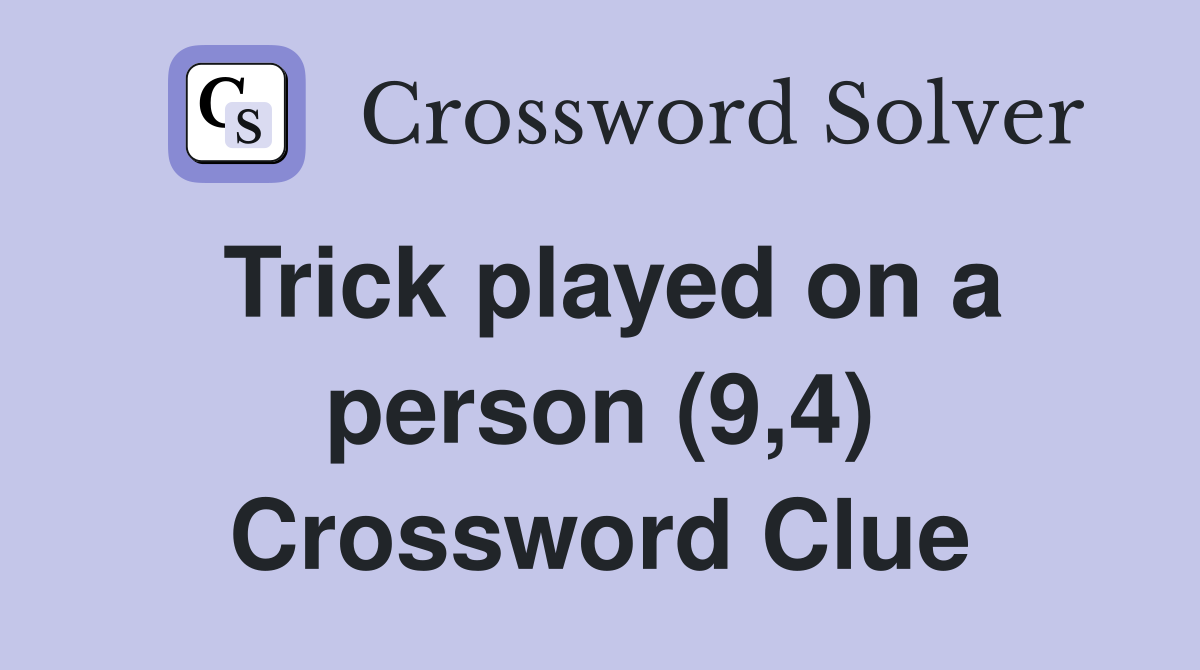 Trick played on a person (9,4) Crossword Clue