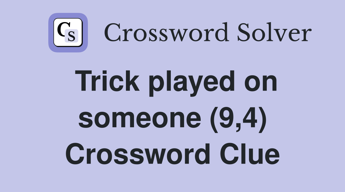 Trick played on someone (9,4) Crossword Clue