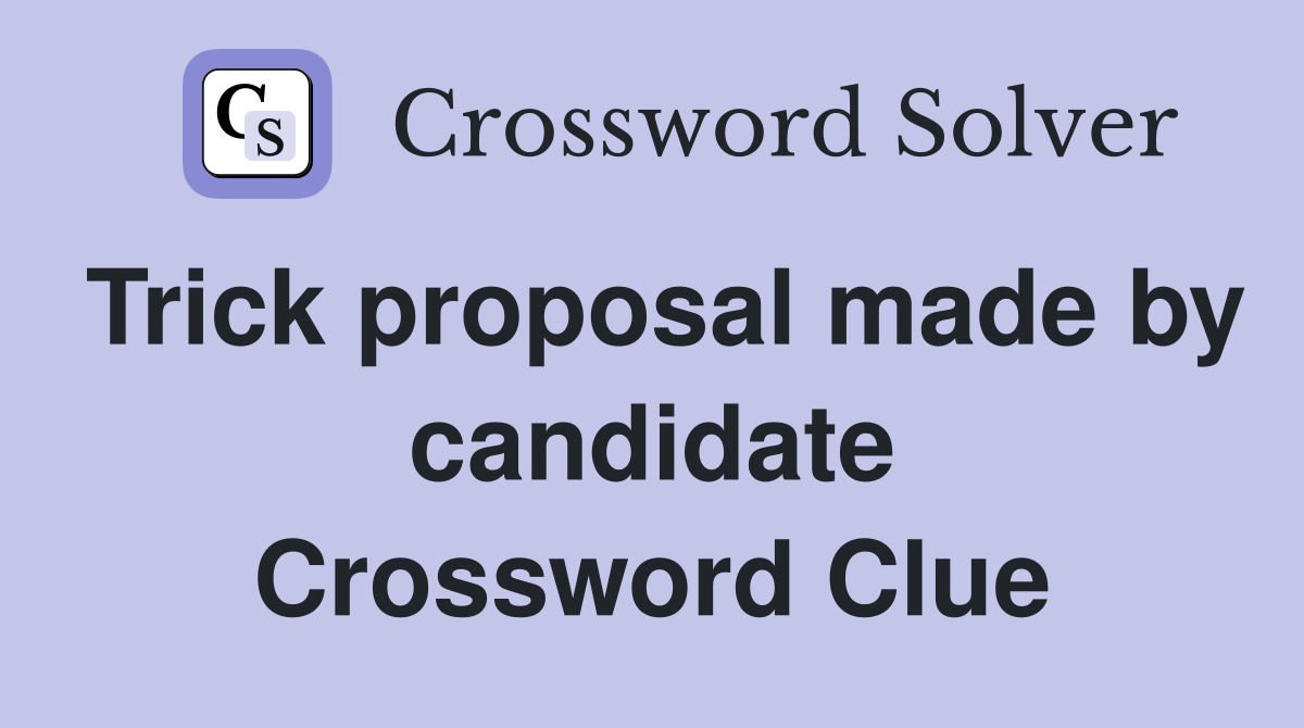 Trick proposal made by candidate Crossword Clue