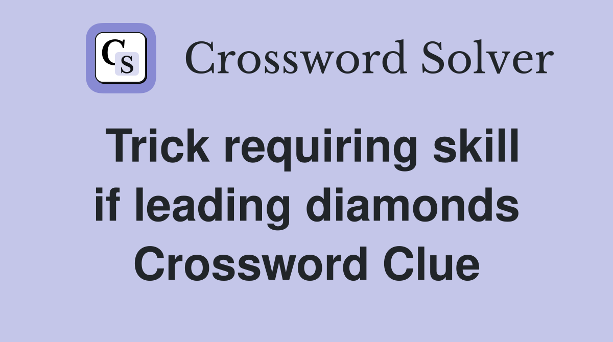 Trick requiring skill if leading diamonds Crossword Clue