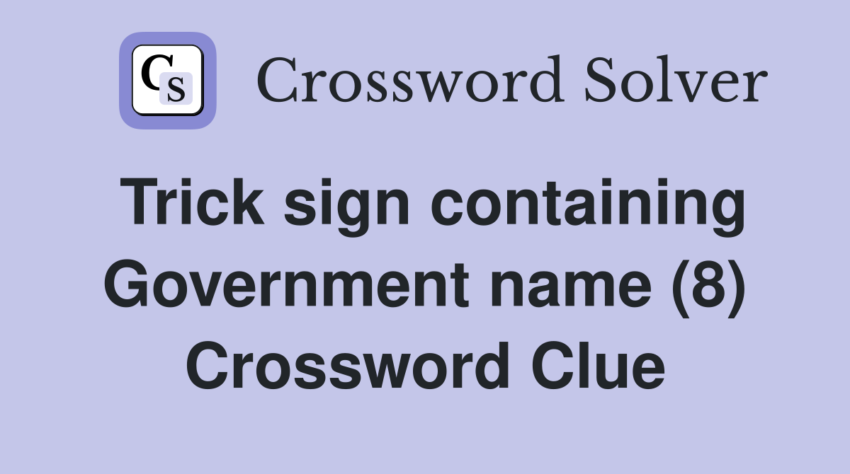 Trick sign containing Government name (8) Crossword Clue