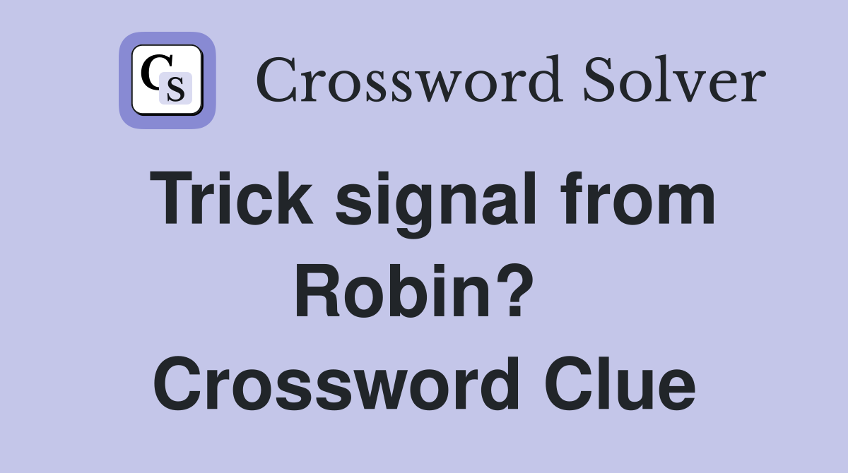 Trick signal from Robin?  Crossword Clue