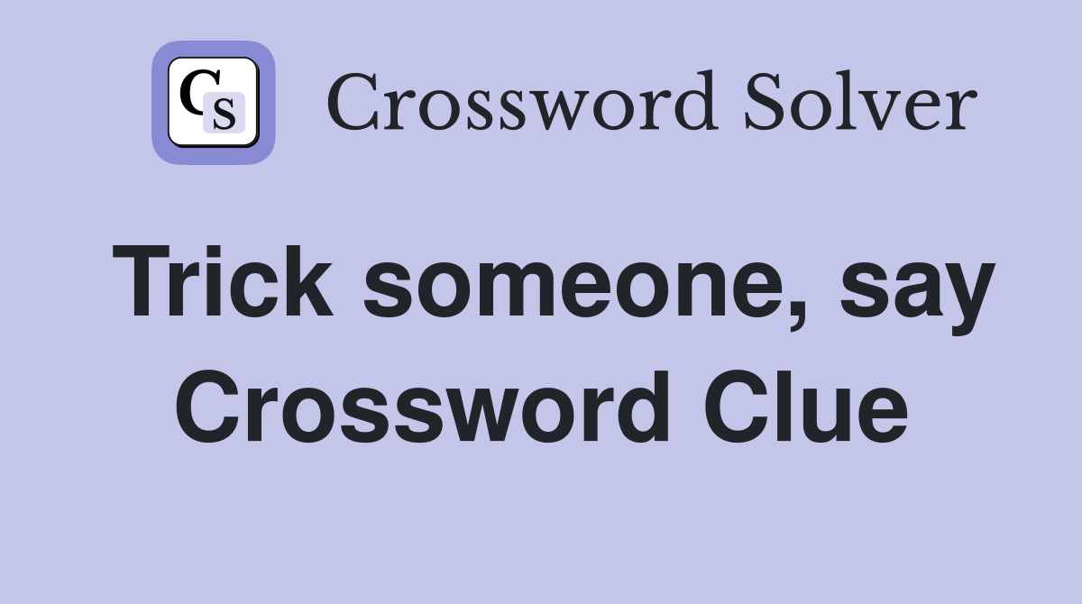 Trick someone, say Crossword Clue