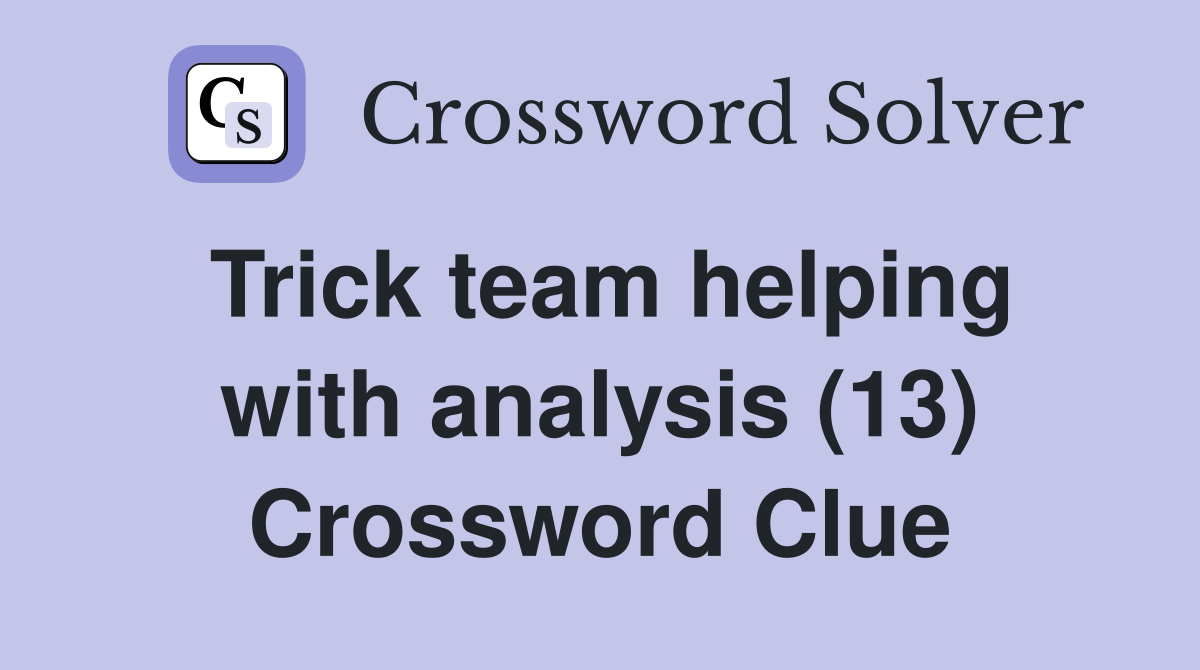 Trick team helping with analysis (13) Crossword Clue