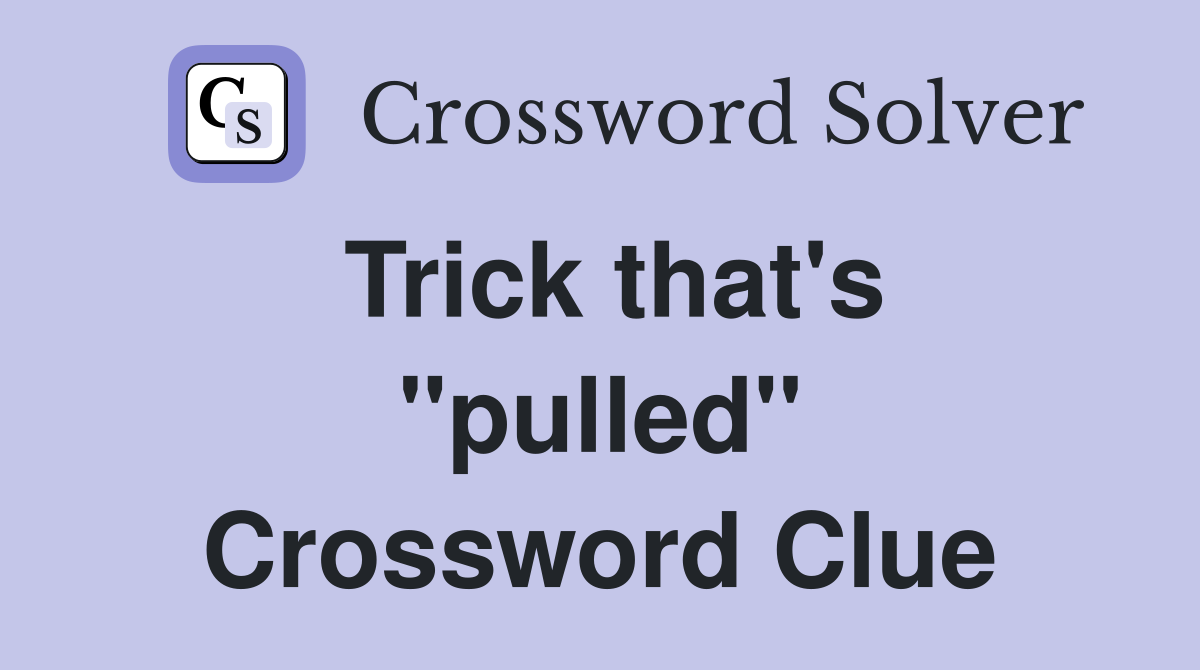 Trick that's "pulled" Crossword Clue