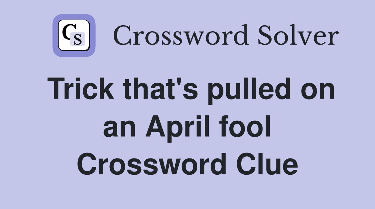 Trick that's pulled on an April fool Crossword Clue