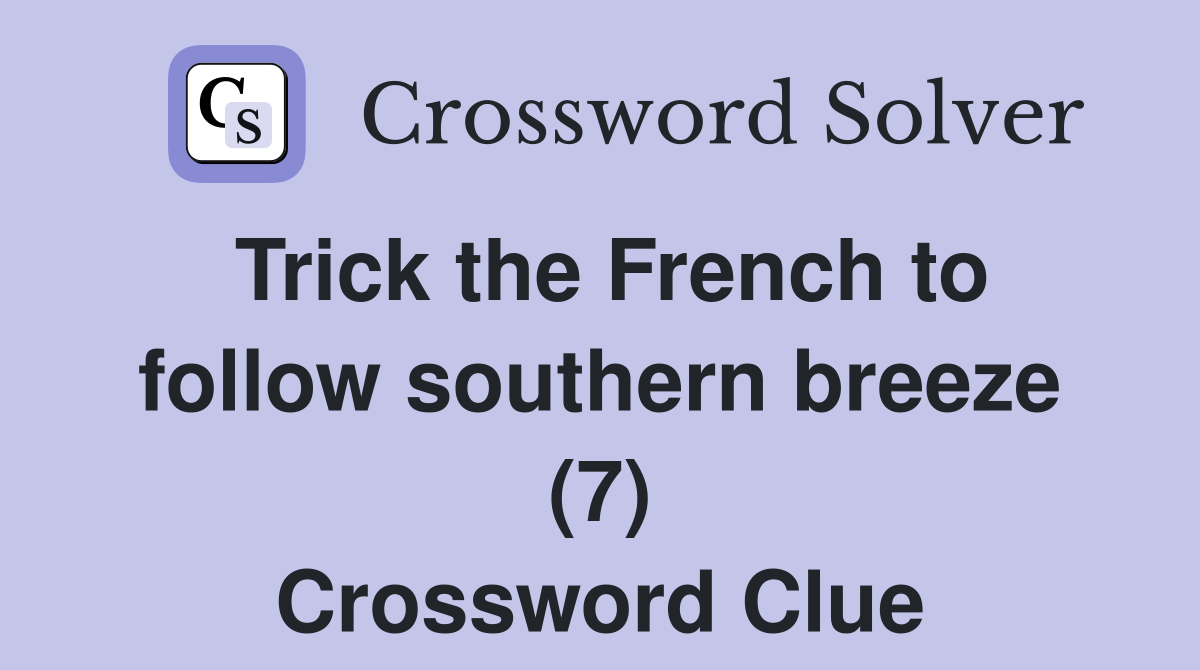 Trick the French to follow southern breeze (7) Crossword Clue